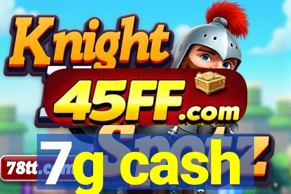7g cash